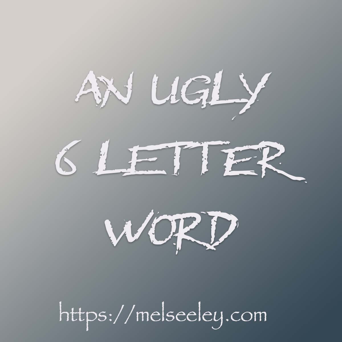 An ugly 6 letter word