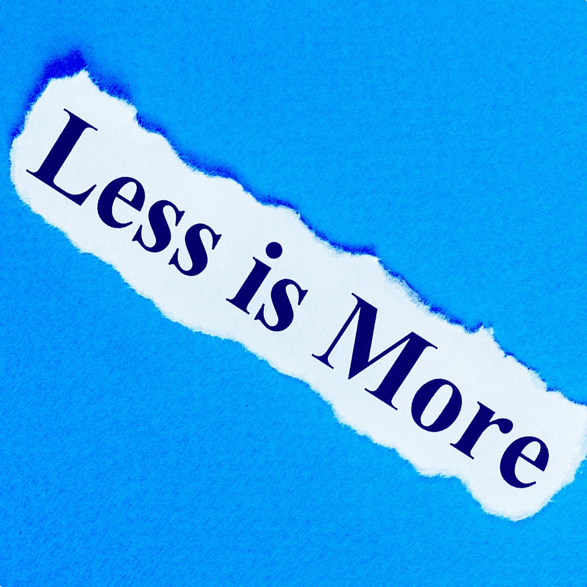 Less is more