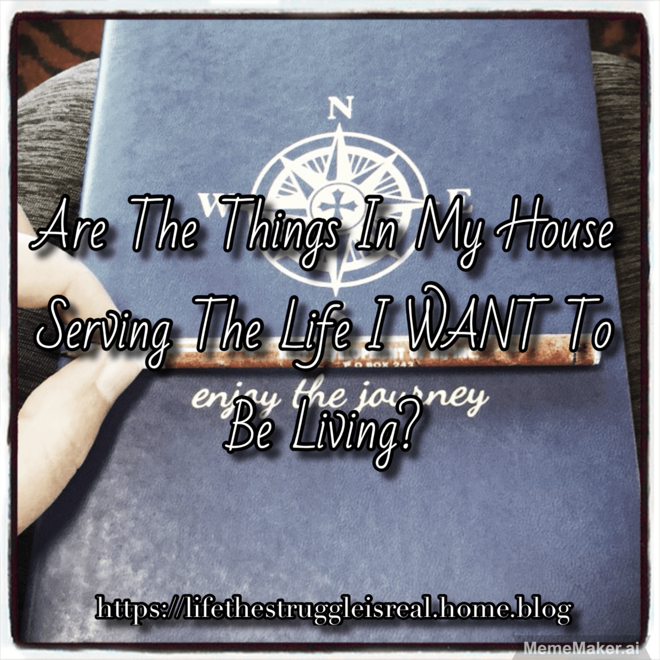 Are The Things In My House Serving The Life I WANT To Be Living?