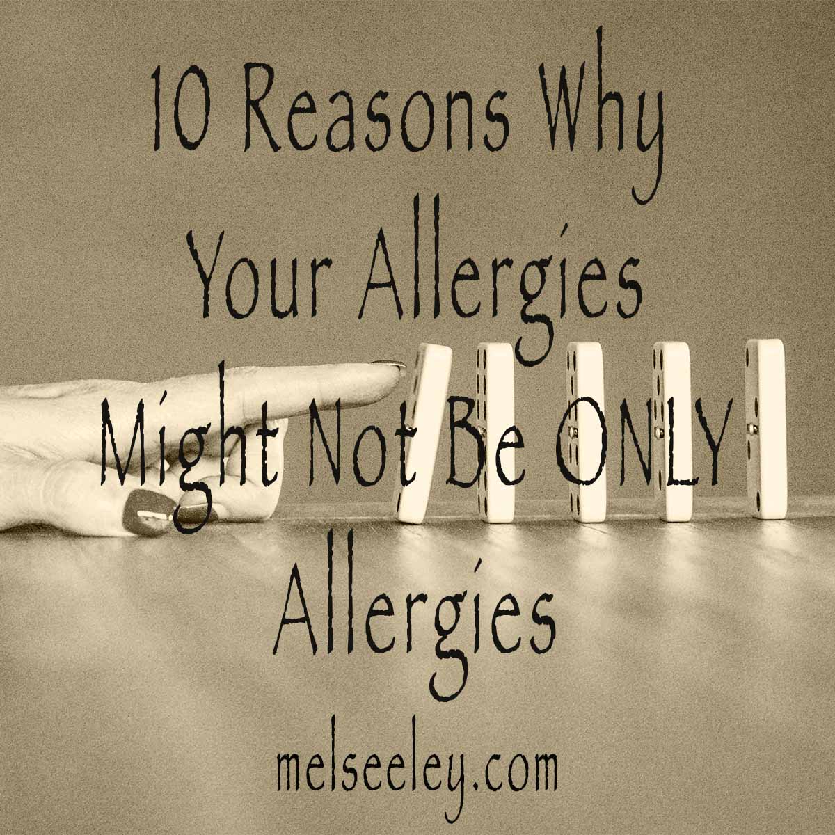 10 Reasons Why Your Allergies Might Not Be ONLY Allergies